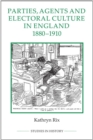 Image for Parties, Agents and Electoral Culture in England, 1880-1910
