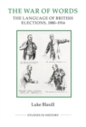 Image for The war of words  : the language of British elections, 1880-1914