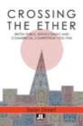 Image for Crossing the ether  : pre-war public service radio and commercial competition in the UK