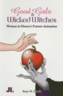 Image for Good girls and wicked witches  : women in Disney's feature animation