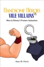 Image for Handsome Heroes and Vile Villains: Masculinity in Disney&#39;s Feature Films