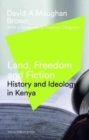 Image for Land, Freedom and Fiction : History and Ideology in Kenya