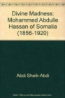 Image for Divine Madness : Mohammed Abdulle Hassan of Somalia (1856-1920)