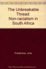 Image for The Unbreakable Thread : Non-racialism in South Africa