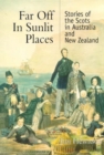 Image for Far off in sunlit places  : stories of the Scots in Australia and New Zealand