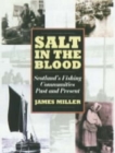 Image for Salt in the blood  : Scotland&#39;s fishing communities past and present