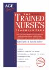 Image for The trained nurse&#39;s teaching pack  : for use in the workplace to educate nursing auxiliaries, health care assistants and social services staff