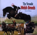 Image for The Versatile Welsh Breeds : Breeding and Working the Welsh Cobs