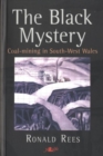 Image for Black Mystery, The - Coal-Mining in South-West Wales : Coal-Mining in South-West Wales