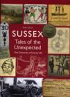 Image for Sussex Tales of the Unexpected : Five Centuries of County Life