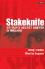 Image for Stakeknife  : Britain&#39;s secret agents in Ireland