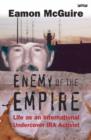 Image for Enemy of the empire  : life as an international undercover IRA activist