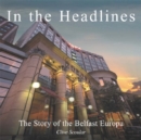 Image for In the headlines  : the story of the Belfast Europa Hotel