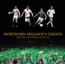 Image for Northern Ireland&#39;s Greats