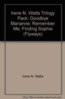 Image for Irene N. Watts Trilogy Pack : Goodbye Marianne; Remember Me; Finding Sophie