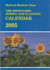 Image for The biodynamic sowing and planting calendar 2005  : the original biodynamic sowing and planting calendar showing the optimum days for sowing, pruning and harvesting various plant crops, as well as fo