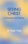 Image for Seeing Christ in sickness and health  : anthroposophical medicine as a medicine founded in Christianity