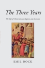 Image for The three years  : the life of Christ between baptism and ascension