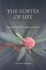 Image for The vortex of life  : nature&#39;s patterns in space and time