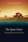 Image for The quiet heart  : putting stress in its place