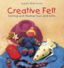 Image for Creative felt  : felting and making toys and gifts