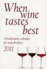 Image for When wine tastes best 2011  : a biodynamic calendar for wine drinkers