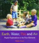Image for Earth, water, fire and air  : playful explorations in the four elements
