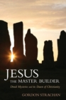 Image for Jesus the Master Builder : Druid Mysteries and the Dawn of Christianity