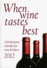 Image for When wine tastes best 2012  : a biodynamic calendar for wine drinkers