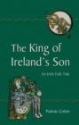 Image for The king of Ireland&#39;s son  : an Irish folk tale
