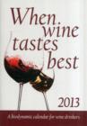 Image for When wine tastes best 2013  : a biodynamic calendar for wine drinkers