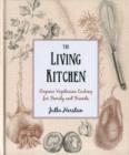 Image for The living kitchen  : organic vegetarian cooking for family and friends