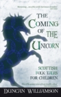 Image for The coming of the unicorn: Scottish folk tales for children