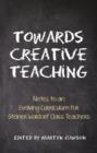 Image for Towards creative teaching  : notes to an evolving curriculum for Steiner Waldorf class teachers