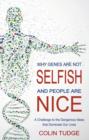 Image for Why genes are not selfish and people are nice  : a challenge to the dangerous ideas that dominate our lives