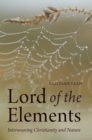 Image for Lord of the elements: interweaving Christianity and nature