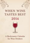 Image for When wine tastes best 2014  : a biodynamic calendar for wine drinkers : 2014