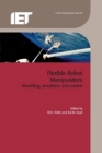 Image for Flexible robot manipulators: modelling, simulation and control