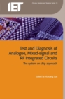 Image for Test and diagnosis of analogue, mixed-signal and RF integrated circuits: the system on chip approach