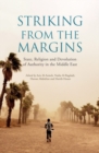 Image for Striking from the margins  : state, religion and devolution of authority in the Middle East