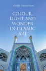 Image for Colour, Light and Wonder in Islamic Art