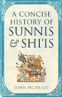 Image for A concise history of Sunnis and Shiis: autocracy, neo-liberalism and the disintegration of a state