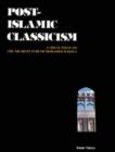 Image for Post-Islamic Classicism : A Visual Essay on the Architecture of Mohamed Makiya