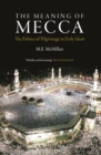 Image for The meaning of mecca  : the politics of pilgrimage in early Islam