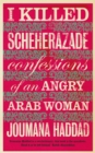Image for I killed Scheherazade: confessions of angry Arab woman