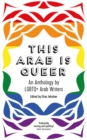 Image for This Arab is queer  : an anthology by LBGTQ+ Arab writers