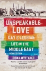 Image for Unspeakable love  : gay and lesbian life in the Middle East