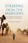 Image for Striking from the Margins: State, Religion and Devolution of Authority in the Middle East