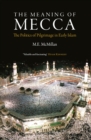 Image for The meaning of mecca: the politics of pilgrimage in early Islam