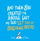 Image for And Then God Created The Middle East And Said &#39;Let There Be Breaking News&#39;
